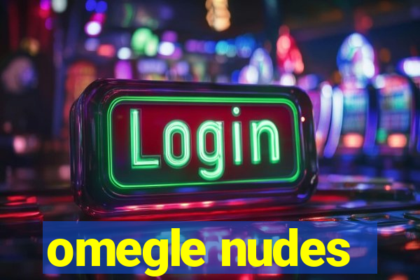 omegle nudes